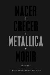 Icon image Nacer. Crecer. Metallica. Morir: Volumen I