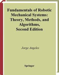 Icon image Fundamentals of Robotic Mechanical Systems: Theory, Methods, and Algorithms, Edition 2