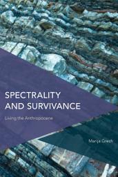 Icon image Spectrality and Survivance: Living the Anthropocene