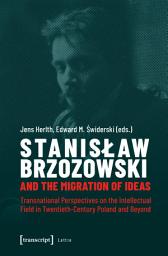 Icon image Stanislaw Brzozowski and the Migration of Ideas: Transnational Perspectives on the Intellectual Field in Twentieth-Century Poland and Beyond