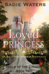 Icon image Loved by the Princess: A Reverse Harem Romance