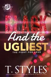 Icon image Black and The Ugliest: The Fight For Love (The Cartel Publications Presents)