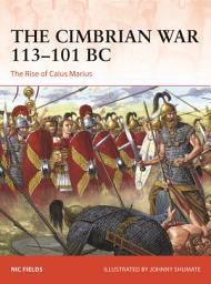 Icon image The Cimbrian War 113–101 BC: The Rise of Caius Marius