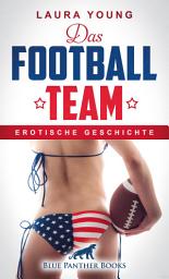 Icon image Das Football Team | Erotische Geschichte: eine Umkleidekabine und zwölf knackige Männer ...