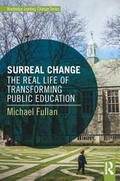 Icon image Surreal Change: The Real Life of Transforming Public Education