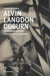 Icon image Alvin Langdon Coburn: Photographie zwischen Piktorialismus und Moderne