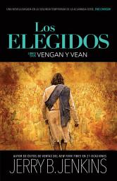 Icon image Los elegidos – Vengan y vean: Una novela basada en la segunda temporada de la aclamada serie “The Chosen”