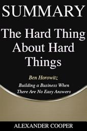 Icon image Summary of The Hard Thing About Hard Things: by Ben Horowitz - Building a Business When There Are No Easy Answers - A Comprehensive Summary