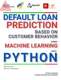 Icon image DEFAULT LOAN PREDICTION BASED ON CUSTOMER BEHAVIOR Using Machine Learning and Deep Learning with Python