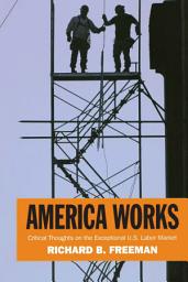 Icon image America Works: Thoughts on an Exceptional U.S. Labor Market