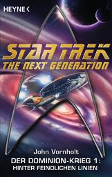 Icon image Star Trek - The Next Generation: Hinter feindlichen Linien: Der Dominion-Krieg 1 - Roman