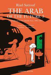 Icon image The Arab of the Future 3: Volume 3: A Childhood in the Middle East, 1985-1987 - A Graphic Memoir