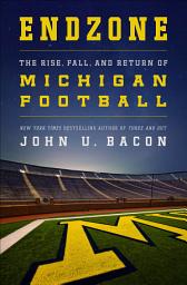 Icon image Endzone: The Rise, Fall, and Return of Michigan Football