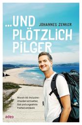 Icon image ...und plötzlich Pilger: Wie ein All-Inclusive-Urlauber sich selbst, Gott und ungeahnte Freiheit entdeckt