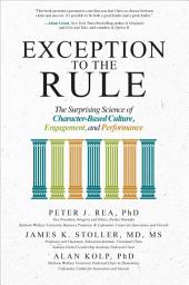 Icon image Exception to the Rule: The Surprising Science of Character-Based Culture, Engagement, and Performance