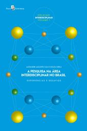 Icon image A pesquisa na área interdisciplinar no Brasil: Experiências e desafios