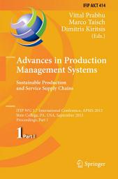 Icon image Advances in Production Management Systems. Sustainable Production and Service Supply Chains: IFIP WG 5.7 International Conference, APMS 2013, State College, PA, USA, September 9-12, 2013, Proceedings, Part I