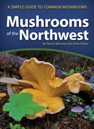 Icon image Mushrooms of the Northwest: A Simple Guide to Common Mushrooms