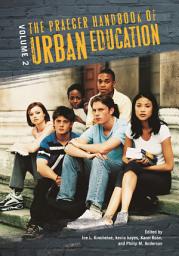 Icon image The Praeger Handbook of Urban Education: [2 volumes]