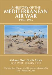 Icon image A History of the Mediterranean Air War, 1940–1945: Volume One: North Africa, Volume 1