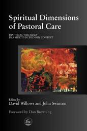 Icon image Spiritual Dimensions of Pastoral Care: Practical Theology in a Multidisciplinary Context