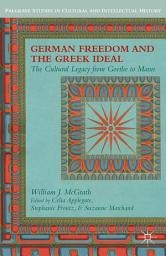 Icon image German Freedom and the Greek Ideal: The Cultural Legacy from Goethe to Mann