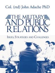 Icon image The Military and Public Relations – Issues, Strategies and Challenges