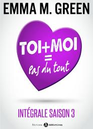 Icon image Toi + Moi = Pas du tout (Intégrale saison 3)