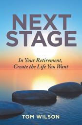 Icon image Next Stage: In Your Retirement, Create the Life You Want