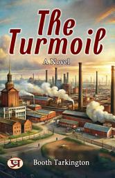 Icon image The Turmoil: A Novel: Booth Tarkington's Bestseller & Famous Book