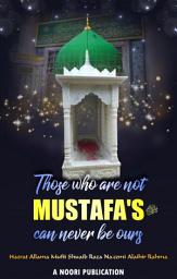 Icon image THOSE WHO ARE NOT MUSTAFA’S صلى الله عليه وسلم CAN NEVER BE OURS