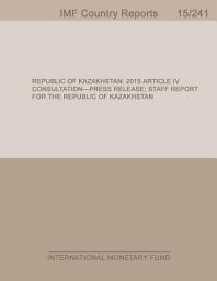 Icon image Republic of Kazakhstan: 2015 Article IV Consultation-Press Release; Staff Report for the Republic of Kazakhstan