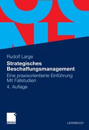 Icon image Strategisches Beschaffungsmanagement: Eine praxisorientierte Einführung. Mit Fallstudien, Ausgabe 4