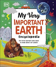 Icon image My Very Important Earth Encyclopedia: For Little Learners Who Want to Know About Our Planet