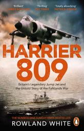 Icon image Harrier 809: Britain’s Legendary Jump Jet and the Untold Story of the Falklands War