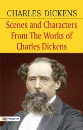 Icon image Scenes and Characters From The Works of Charles Dickens: Scenes and Characters from the Works of Charles Dickens by Charles Dickens: A Collection of Dickens' Memorable Characters and Scenes