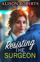 Icon image Resisting the Surgeon: An uplifting medical romance from Alison Roberts