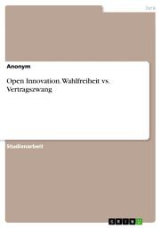 Icon image Open Innovation. Wahlfreiheit vs. Vertragszwang