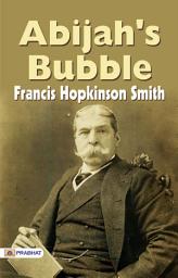 Icon image Abijah's Bubble: Abijah's Bubble: Francis Hopkinson Smith's Journey into Hope and Illusion