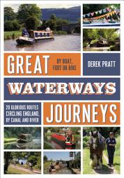 Icon image Great Waterways Journeys: 20 Glorious Routes Circling England, by Canal and River