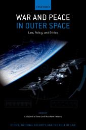 Icon image War and Peace in Outer Space: Law, Policy, and Ethics