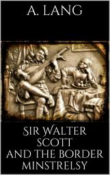 Icon image Sir Walter Scott and the Border Minstrelsy