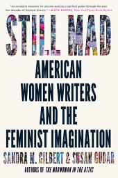 Icon image Still Mad: American Women Writers and the Feminist Imagination