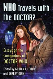 Icon image Who Travels with the Doctor?: Essays on the Companions of Doctor Who