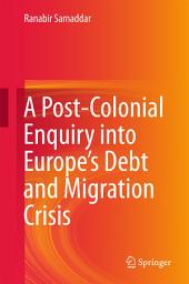 Icon image A Post-Colonial Enquiry into Europe’s Debt and Migration Crisis