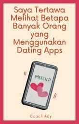 Icon image Saya Tertawa Melihat Betapa Banyak Orang yang Menggunakan Dating Apps