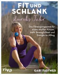 Icon image Fit und schlank durchs Jahr: Das Fitnessprogramm für einen straffen Körper, mehr Beweglichkeit und Energie im Alltag