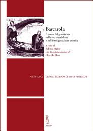 Icon image Barcarola: Il canto del gondoliere nella vita quotidiana e nell’immaginazione artistica