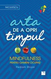 Icon image Arta de a opri timpul: Mindfulness pentru oameni ocupați