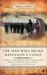 Icon image The Man Who Broke Napoleon's Codes: The Story of George Scovell